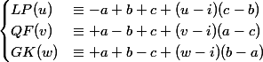 \begin{cases} LP(u) &\equiv -a+b+c + (u-i)(c-b) \\ QF(v) &\equiv +a-b+c + (v-i)(a-c) \\ GK(w) &\equiv +a+b-c + (w-i)(b-a) \\ \end{cases}